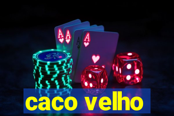 caco velho